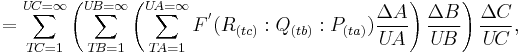 =\sum_{T\!C=1}^{U\!C=\infty}\left(\sum_{T\!B=1}^{U\!B=\infty}
\left(\sum_{T\!A=1}^{U\!A=\infty}F^'(R_{(tc)}:Q_{(tb)}:P_{(ta)})\frac{\Delta A}{U\!A}\right)\frac{\Delta B}{U\!B}\right)\frac{\Delta C}{U\!C},\,\!