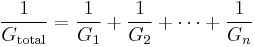 \frac{1}{G_\mathrm{total}} = \frac{1}{G_1} %2B \frac{1}{G_2} %2B \cdots %2B \frac{1}{G_n}