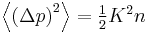  \textstyle \left \langle {(\Delta p)}^{2} \right \rangle = \frac{1}{2}K^2n