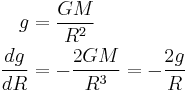 \begin{align} g &=\frac{GM}{R^2}\\
\frac{dg}{dR} &= -\frac{2GM}{R^3}= -\frac{2g}{R} \end{align}