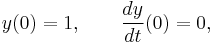 y(0)=1, \qquad \frac{dy}{dt}(0)=0,