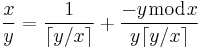 \frac{x}{y}=\frac{1}{\lceil y/x\rceil}%2B\frac{-y\bmod x}{y\lceil y/x\rceil}