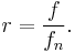 r=\frac{f}{f_n}.