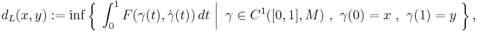  d_L(x,y)�:= \inf\left\{\  \left.\int_0^1 F(\gamma(t),\dot\gamma(t)) \, dt \ \right| \ \gamma\in C^1([0,1],M) \ , \ \gamma(0)=x \ , \ \gamma(1)=y \ \right\},