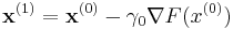 \mathbf{x}^{(1)}=\mathbf{x}^{(0)}-\gamma_0 \nabla F(x^{(0)})