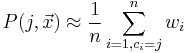 
P(j, \vec{x}) \approx \frac{1}{n}\sum_{i=1, c_i=j}^n w_i
