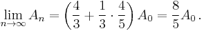  \lim_{n \rightarrow \infty} A_n = \left( \frac{4}{3} %2B \frac{1}{3} \cdot \frac{4}{5} \right ) A_0 = \frac{8}{5} A_0 \, .