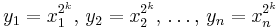 y_1=x_1^{2^k},\,y_2=x_2^{2^k},\,\dots,\,y_n=x_n^{2^k}