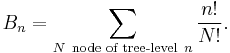  B_n = \sum_{N \ \text{node of tree-level}\ n} \frac{n!}{N!}. 