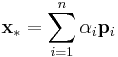  \mathbf{x}_* = \sum^{n}_{i=1} \alpha_i \mathbf{p}_i