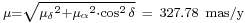 \begin{smallmatrix}\mu = \sqrt{ {\mu_\delta}^2 %2B {\mu_\alpha}^2 \cdot \cos^2 \delta }\ =\ 327.78\ \text{mas/y} \end{smallmatrix}