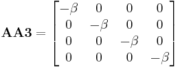 \mathbf{AA3} = \begin{bmatrix}
-\beta & 0 & 0 & 0 \\
0 & -\beta & 0 & 0 \\
0 & 0 & -\beta & 0 \\
0 & 0 & 0 & -\beta \end{bmatrix}