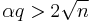 \alpha q > 2\sqrt{n}