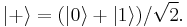 |%2B\rangle=(|0\rangle%2B|1\rangle)/\sqrt{2}.