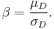 \beta =  \frac{\mu_D}{\sigma_D}.