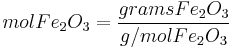 mol Fe_2O_3 = \frac{grams Fe_2O_3}{g/mol Fe_2O_3}\,