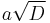 a \sqrt{D}