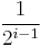 \frac{1}{2^{i-1}}