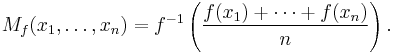 M_f(x_1, \dots, x_n) = f^{-1}\left( \frac{f(x_1)%2B \cdots %2B f(x_n)}n \right).