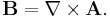 \mathbf{B}=\mathbf{\nabla}\times \mathbf{A}. \, 