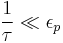 \frac{1}{\tau}\ll\epsilon_p