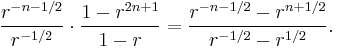 \frac{r^{-n-1/2}}{r^{-1/2}}\cdot\frac{1-r^{2n%2B1}}{1-r} =\frac{r^{-n-1/2}-r^{n%2B1/2}}{r^{-1/2}-r^{1/2}}.