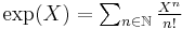 \textstyle\exp(X)=\sum_{n\in\N}\frac{X^n}{n!}