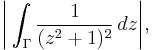 \biggl|\int_\Gamma \frac{1}{(z^2%2B1)^2} \, dz\biggr|,