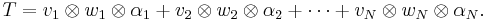 T=v_1\otimes w_1\otimes \alpha_1 %2B v_2\otimes w_2\otimes \alpha_2 %2B\cdots %2B v_N\otimes w_N\otimes \alpha_N.