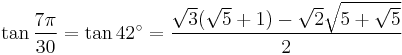 \tan\frac{7\pi}{30}=\tan 42^\circ=\frac{\sqrt3(\sqrt5%2B1)-\sqrt2\sqrt{5%2B\sqrt5}}{2}\,