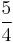 \frac{5}{4}