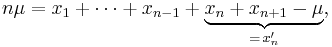 n\mu=x_1 %2B \cdots %2B x_{n-1} %2B \underbrace{x_n%2Bx_{n%2B1}-\mu}_{=\,x_n'},