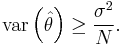 
\mathrm{var}\left(\hat \theta\right)
\geq
\frac{\sigma^2}{N}.
