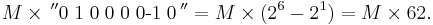  M \times \,^{\prime\prime} 0 \; 1 \; 0 \; 0 \; 0 \; 0 \mbox{-1} \; 0 \,^{\prime\prime} = M \times (2^6 - 2^1) = M \times 62. 