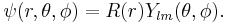 \psi(r, \theta, \phi) = R(r)Y_{lm}(\theta,\phi).\,