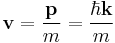 \bold{v} = \frac{\bold{p}}{m} = \frac{\hbar \bold{k}}{m}