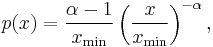 p(x) = \frac{\alpha-1}{x_\min} \left(\frac{x}{x_\min}\right)^{-\alpha},