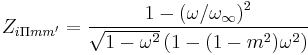 Z_{i\Pi mm'}=\frac{1-\left(\omega/\omega_\infin\right)^2}{\sqrt{1-\omega^2}\left(1-(1-m^2)\omega^2 \right)}