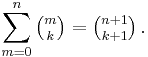 \sum_{m=0}^n \tbinom m k = \tbinom {n%2B1}{k%2B1}\,.