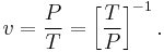  v = \frac{P}{T} = \left [ \frac{T}{P} \right ] ^{-1}.