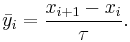 \bar{y}_i = \frac{x_{i%2B1}-x_i}{\tau}. 