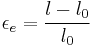 \epsilon_e = \frac{l-l_0}{l_0}