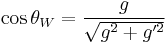   \cos \theta_W = \frac {g} {\sqrt{g^{2}%2Bg'^{2}}}