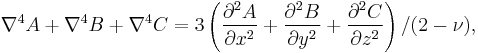 \nabla^4 A%2B\nabla^4 B%2B\nabla^4 C=3\left(
\frac{\partial^2 A}{\partial x^2}%2B
\frac{\partial^2 B}{\partial y^2}%2B
\frac{\partial^2 C}{\partial z^2}\right)/(2-\nu),