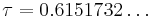 \tau=0.6151732\dots