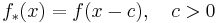  f_*(x)= f(x-c), \quad c>0 \,