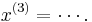  x^{(3)} = \cdots. \,  