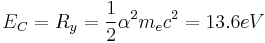 E_C=R_y=\frac{1}{2}\alpha^2 m_ec^2 = 13.6 eV