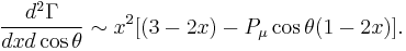 \frac{d^2\Gamma}{dxd\cos\theta} \sim x^2[(3-2x) - P_{\mu}\cos\theta(1-2x)].