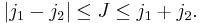 
  |j_1-j_2| \leq J \leq j_1%2Bj_2.
